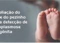 Diagnostico da toxoplasmose congenita e incluido no Teste do Pezinho pelo SUS capixaba O Jornal dos Capixabas!
