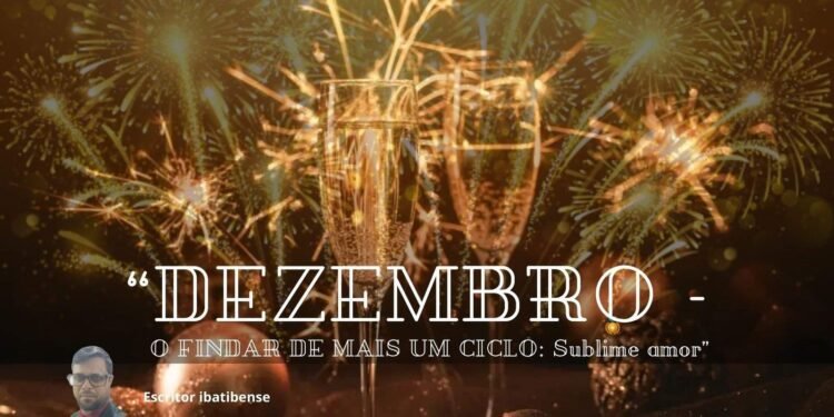 “DEZEMBRO – O FINDAR DE MAIS UM CICLO: Sublime amor”